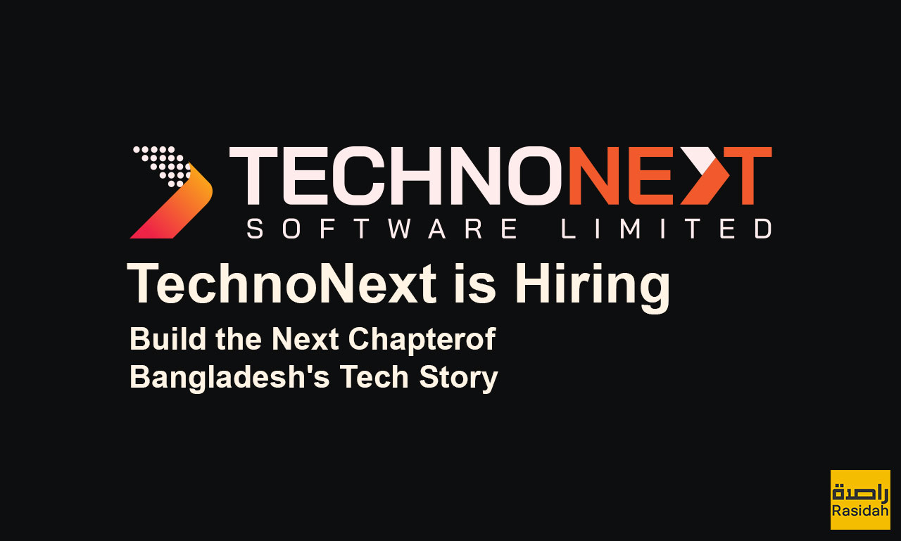 TechnoNext Is Hiring: Unlocking Opportunities in Bangladesh’s Thriving Tech Sector